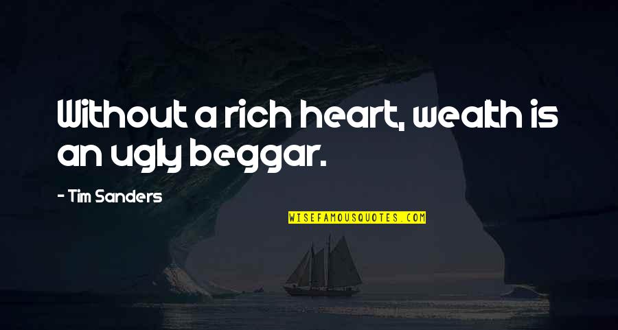 A Rich Heart Quotes By Tim Sanders: Without a rich heart, wealth is an ugly