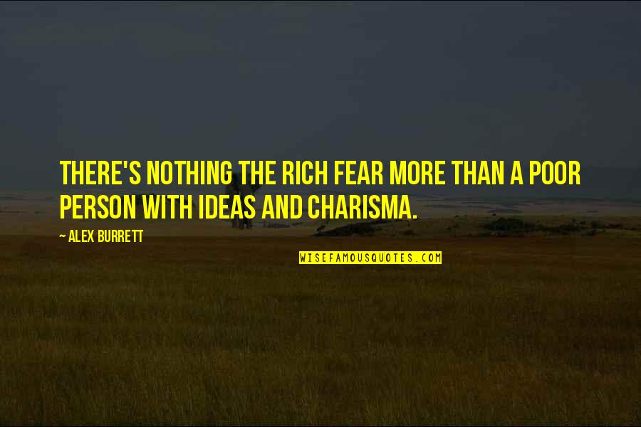 A Rich Person Quotes By Alex Burrett: There's nothing the rich fear more than a