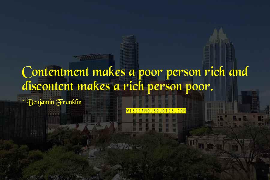 A Rich Person Quotes By Benjamin Franklin: Contentment makes a poor person rich and discontent