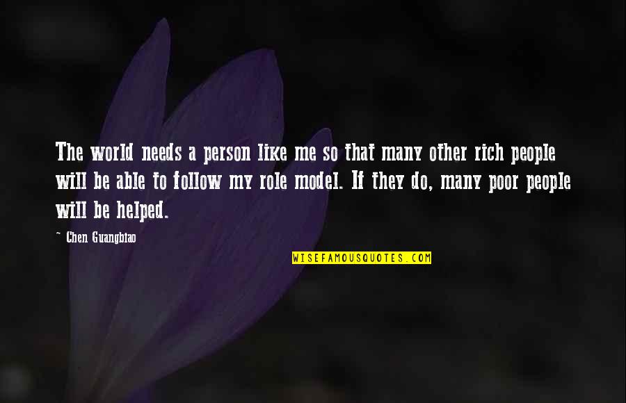 A Rich Person Quotes By Chen Guangbiao: The world needs a person like me so