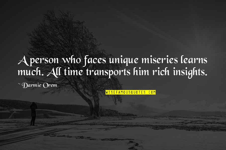 A Rich Person Quotes By Darmie Orem: A person who faces unique miseries learns much.