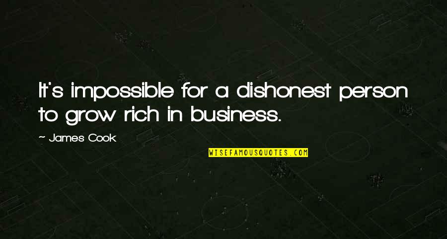 A Rich Person Quotes By James Cook: It's impossible for a dishonest person to grow