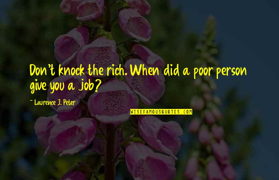 A Rich Person Quotes By Laurence J. Peter: Don't knock the rich. When did a poor