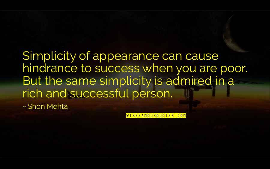 A Rich Person Quotes By Shon Mehta: Simplicity of appearance can cause hindrance to success