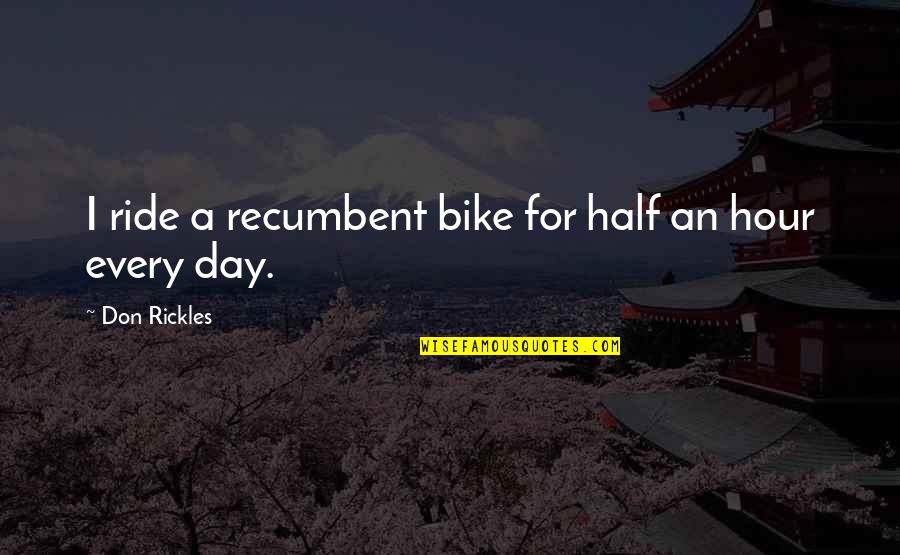 A Ride Quotes By Don Rickles: I ride a recumbent bike for half an