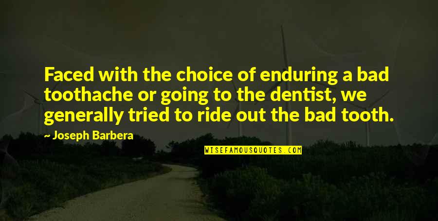 A Ride Quotes By Joseph Barbera: Faced with the choice of enduring a bad