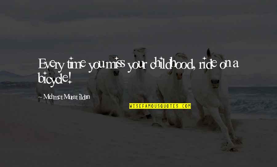 A Ride Quotes By Mehmet Murat Ildan: Every time you miss your childhood, ride on