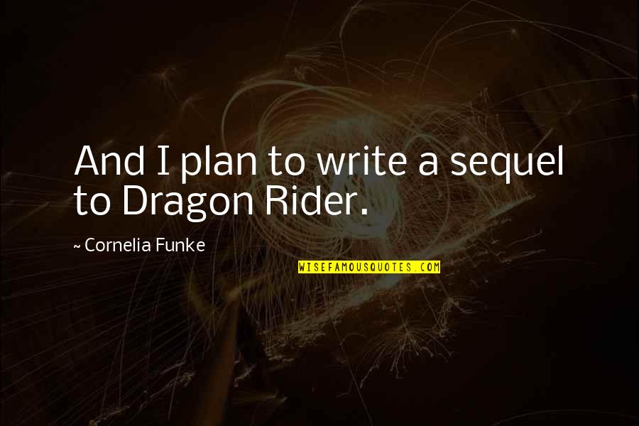 A Rider Quotes By Cornelia Funke: And I plan to write a sequel to