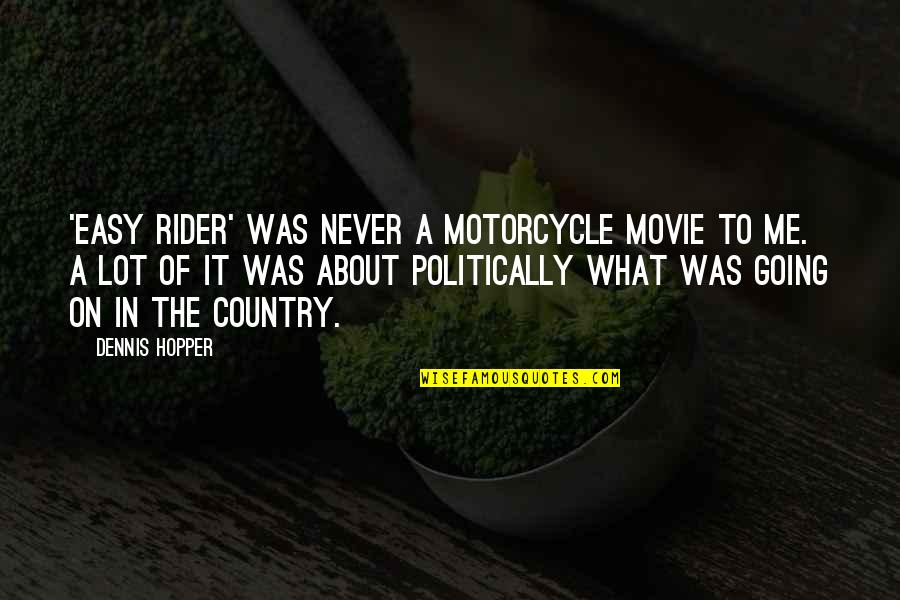 A Rider Quotes By Dennis Hopper: 'Easy Rider' was never a motorcycle movie to