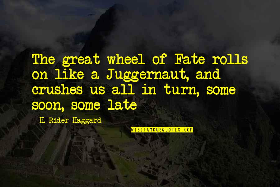 A Rider Quotes By H. Rider Haggard: The great wheel of Fate rolls on like