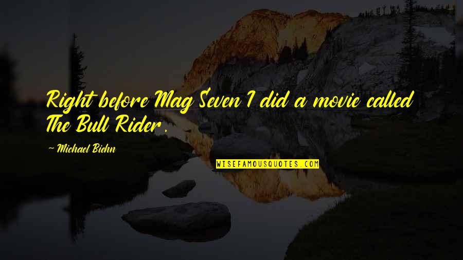 A Rider Quotes By Michael Biehn: Right before Mag Seven I did a movie