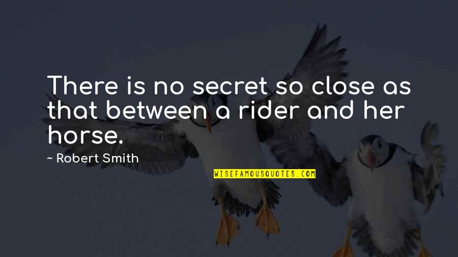 A Rider Quotes By Robert Smith: There is no secret so close as that