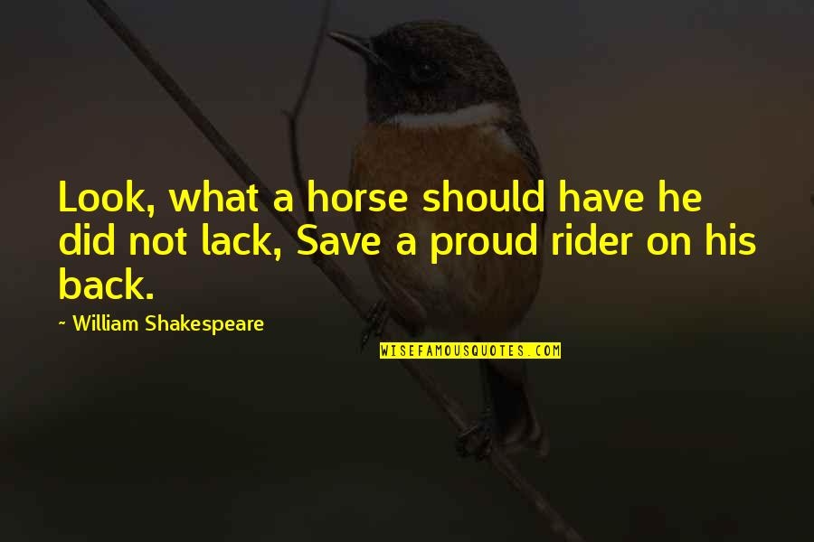 A Rider Quotes By William Shakespeare: Look, what a horse should have he did