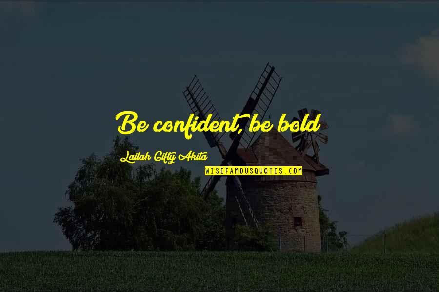 A Rising Star Quotes By Lailah Gifty Akita: Be confident, be bold!