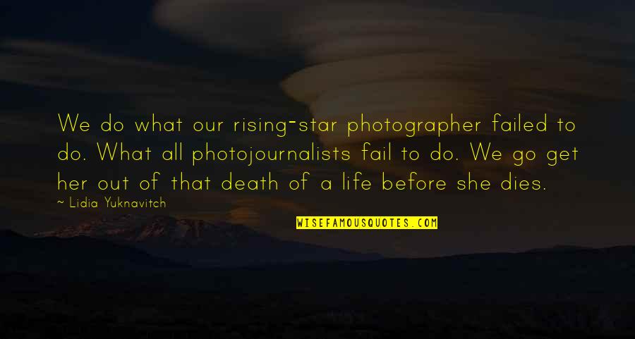 A Rising Star Quotes By Lidia Yuknavitch: We do what our rising-star photographer failed to