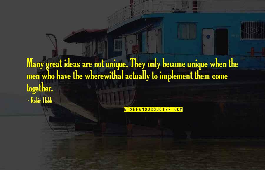 A River Never Sleeps Quotes By Robin Hobb: Many great ideas are not unique. They only