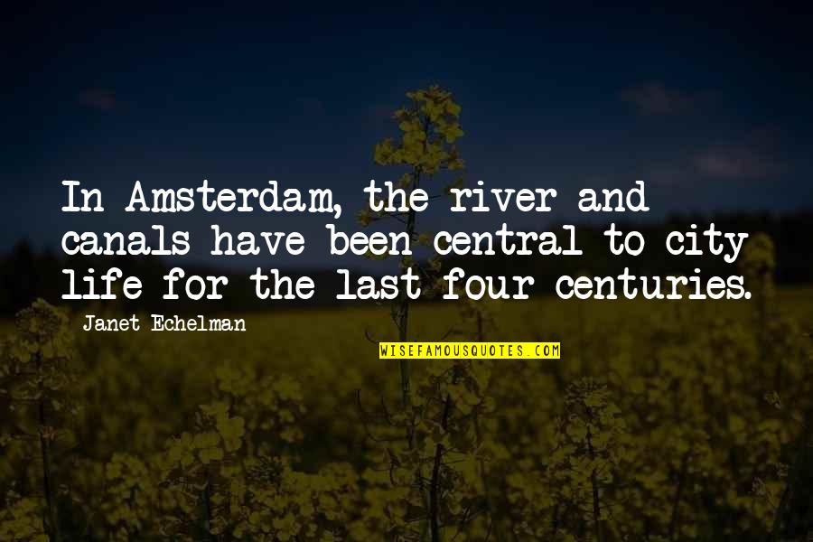 A River Of Life Quotes By Janet Echelman: In Amsterdam, the river and canals have been