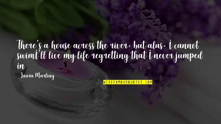 A River Of Life Quotes By Laura Marling: There's a house across the river, but alas,