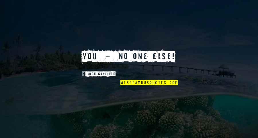 A River Sutra Quotes By Jack Canfield: You - no one else!