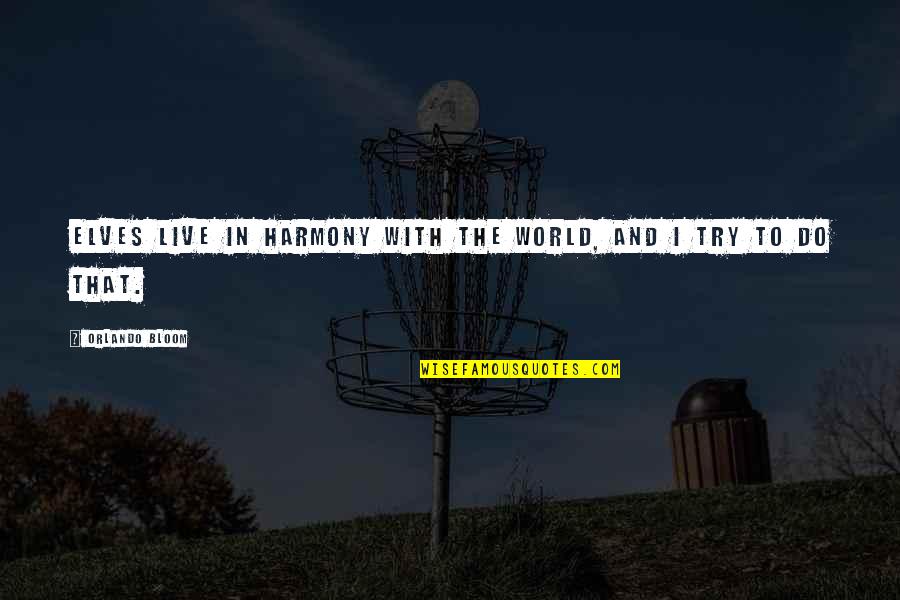 A River Sutra Quotes By Orlando Bloom: Elves live in harmony with the world, and