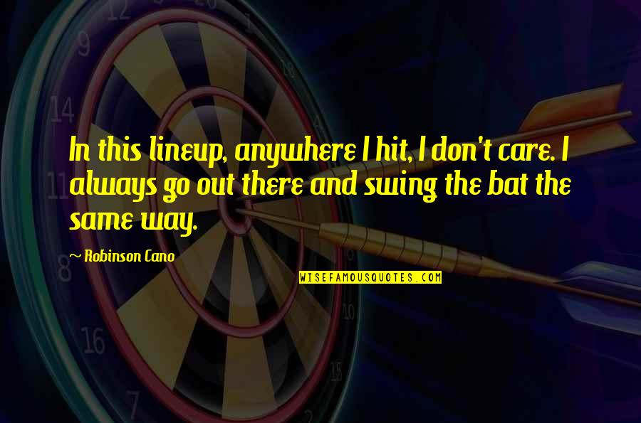 A River Sutra Quotes By Robinson Cano: In this lineup, anywhere I hit, I don't