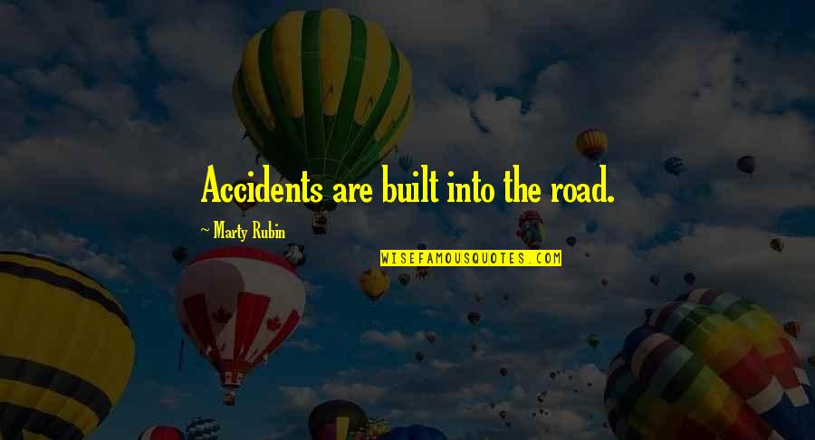 A Road Accident Quotes By Marty Rubin: Accidents are built into the road.