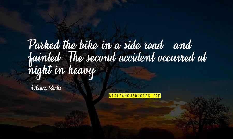 A Road Accident Quotes By Oliver Sacks: Parked the bike in a side road -