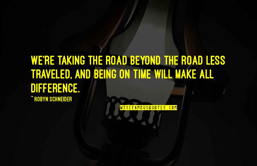 A Road Less Traveled Quotes By Robyn Schneider: We're taking the road beyond the road less