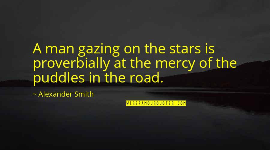 A Road Quotes By Alexander Smith: A man gazing on the stars is proverbially