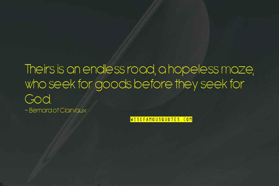 A Road Quotes By Bernard Of Clairvaux: Theirs is an endless road, a hopeless maze,