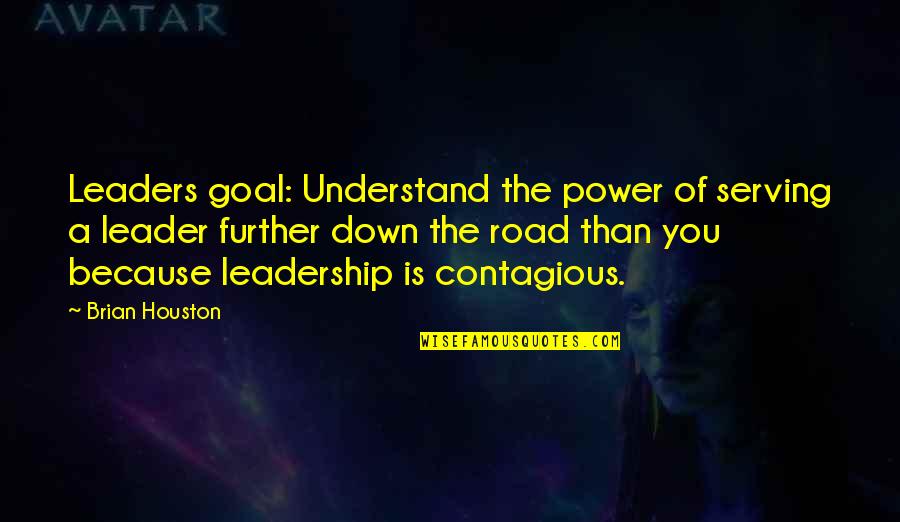 A Road Quotes By Brian Houston: Leaders goal: Understand the power of serving a