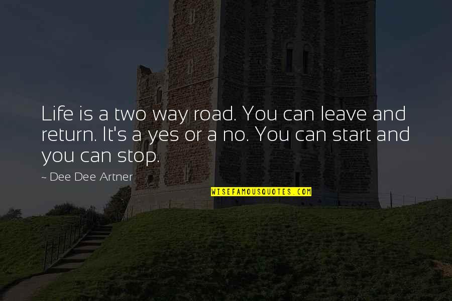 A Road Quotes By Dee Dee Artner: Life is a two way road. You can