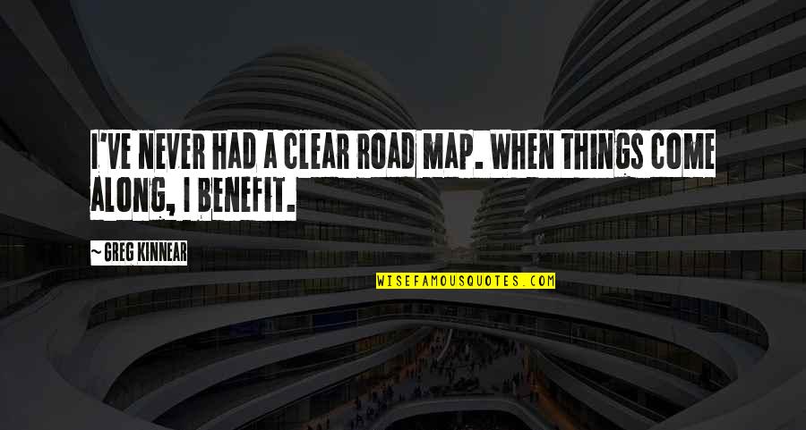 A Road Quotes By Greg Kinnear: I've never had a clear road map. When