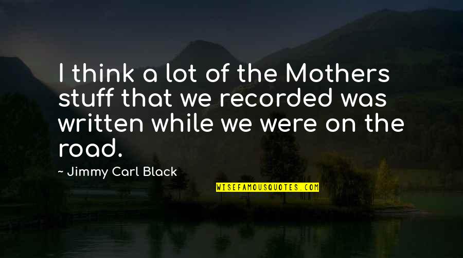 A Road Quotes By Jimmy Carl Black: I think a lot of the Mothers stuff