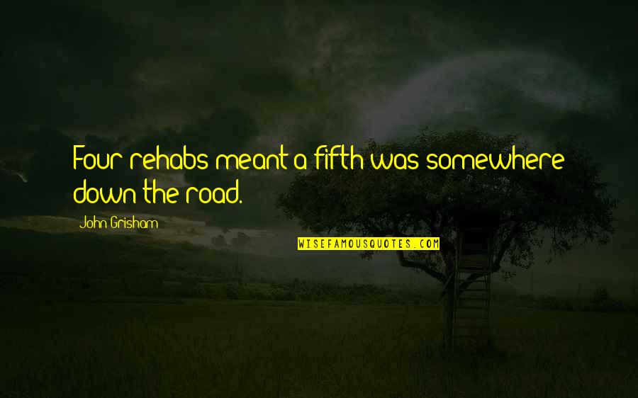 A Road Quotes By John Grisham: Four rehabs meant a fifth was somewhere down