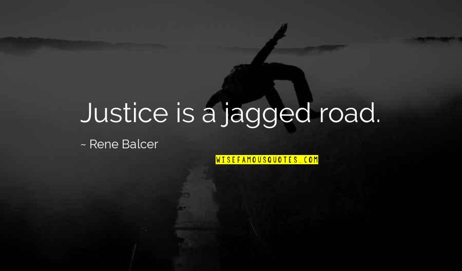 A Road Quotes By Rene Balcer: Justice is a jagged road.