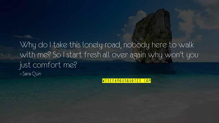 A Road Quotes By Sara Quin: Why do I take this lonely road, nobody