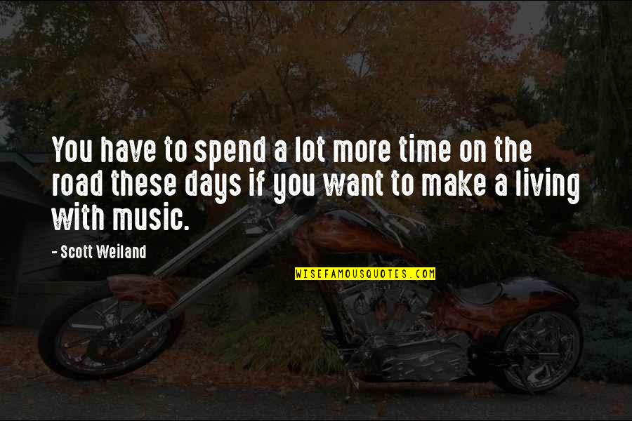 A Road Quotes By Scott Weiland: You have to spend a lot more time