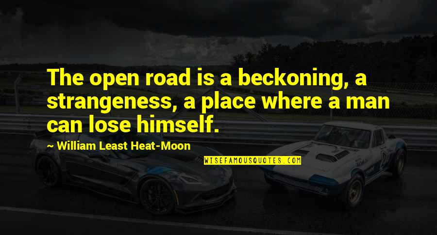 A Road Quotes By William Least Heat-Moon: The open road is a beckoning, a strangeness,