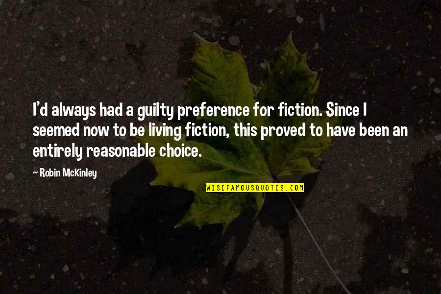 A Robin Quotes By Robin McKinley: I'd always had a guilty preference for fiction.