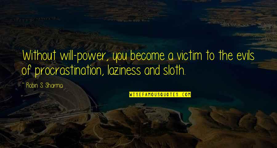 A Robin Quotes By Robin S. Sharma: Without will-power, you become a victim to the