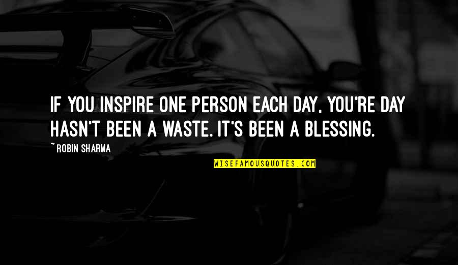 A Robin Quotes By Robin Sharma: If you inspire one person each day, you're