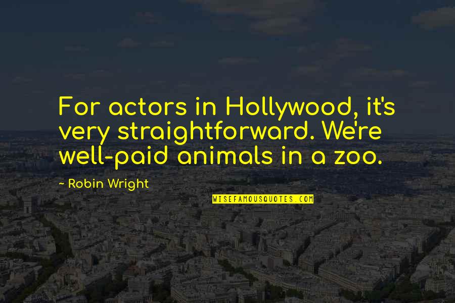 A Robin Quotes By Robin Wright: For actors in Hollywood, it's very straightforward. We're