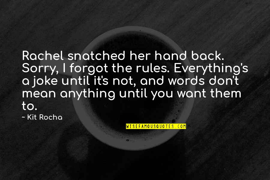 A Rocha Quotes By Kit Rocha: Rachel snatched her hand back. Sorry, I forgot