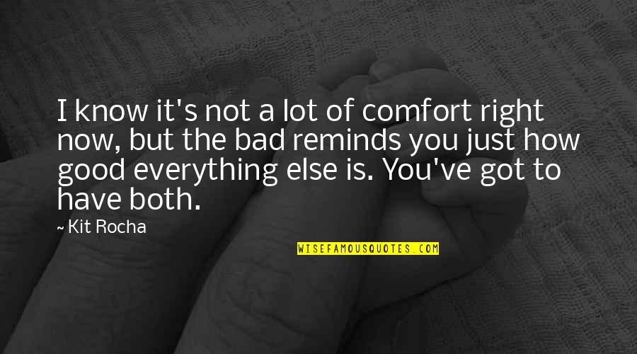 A Rocha Quotes By Kit Rocha: I know it's not a lot of comfort