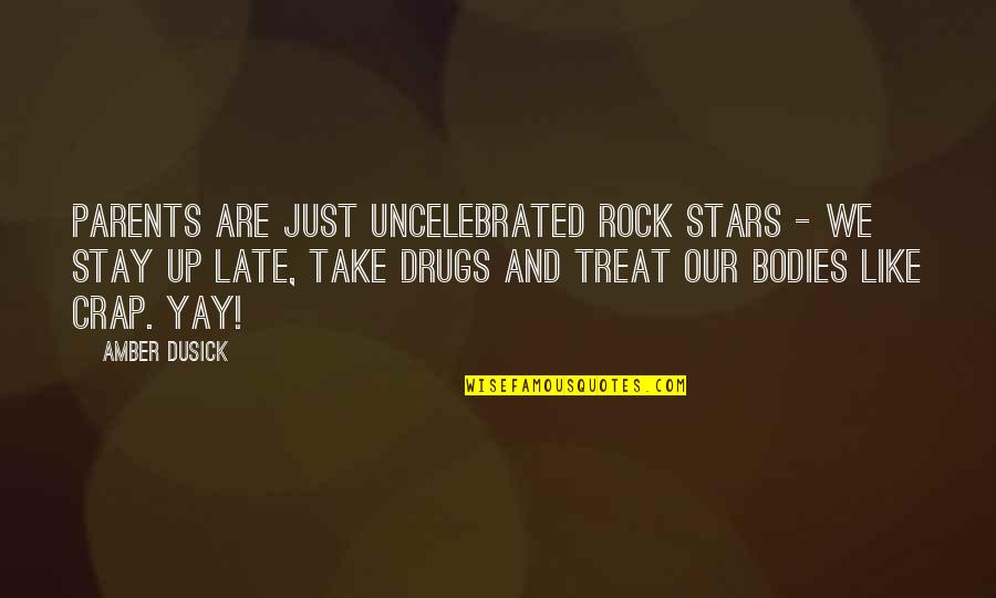 A Rock Of All Stars Quotes By Amber Dusick: Parents are just uncelebrated rock stars - we