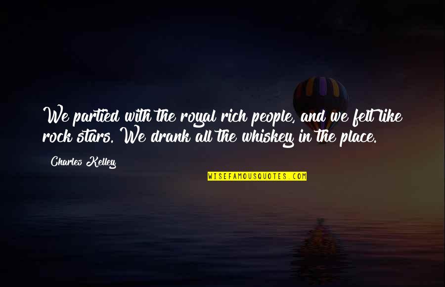 A Rock Of All Stars Quotes By Charles Kelley: We partied with the royal rich people, and A Rock Of All Stars Quotes By Charles Kelley: We partied with the royal rich people, and