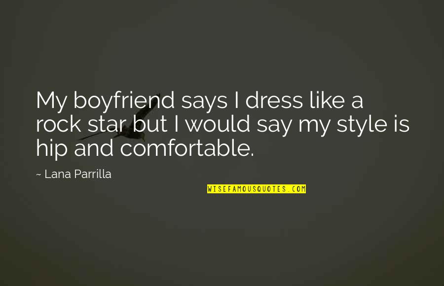 A Rock Of All Stars Quotes By Lana Parrilla: My boyfriend says I dress like a rock