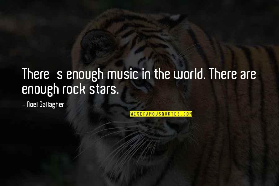 A Rock Of All Stars Quotes By Noel Gallagher: There's enough music in the world. There are