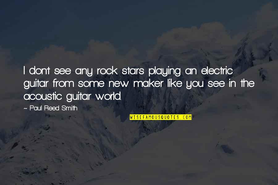 A Rock Of All Stars Quotes By Paul Reed Smith: I don't see any rock stars playing an